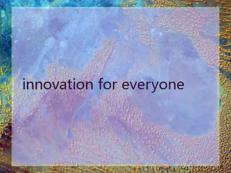 innovation for everyone